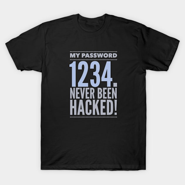 My Password 1234 Never Been Hacked Inspiration Quote T-Shirt by Cubebox